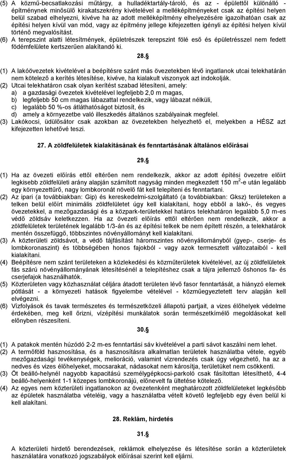 megvalósítást. (6) A terepszint alatti létesítmények, épületrészek terepszint fölé eső és épületrésszel nem fedett födémfelülete kertszerűen alakítandó ki. 28.