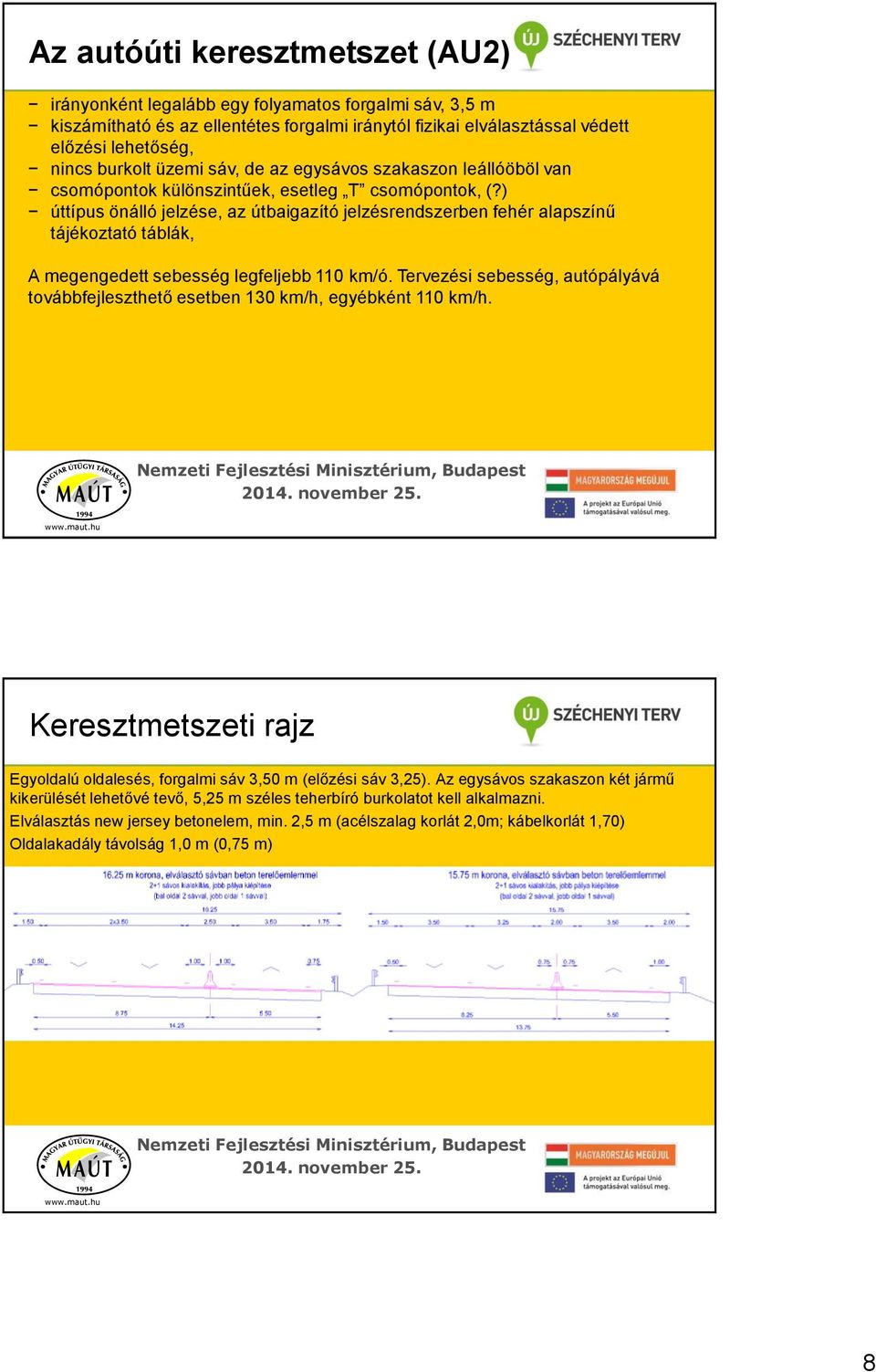 ) úttípus önálló jelzése, az útbaigazító jelzésrendszerben fehér alapszínű tájékoztató táblák, A megengedett sebesség legfeljebb 110 km/ó.