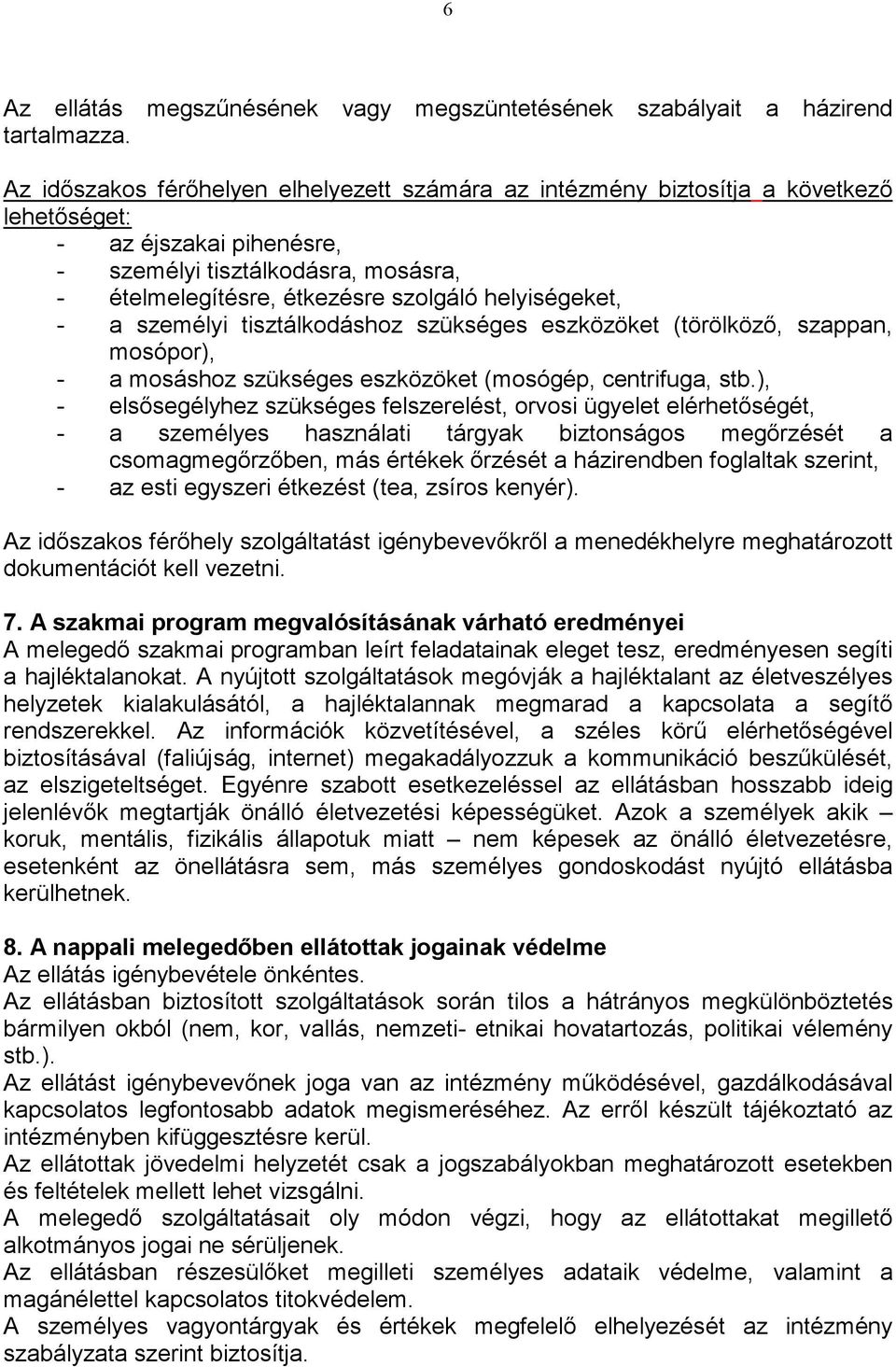 helyiségeket, - a személyi tisztálkodáshoz szükséges eszközöket (törölközı, szappan, mosópor), - a mosáshoz szükséges eszközöket (mosógép, centrifuga, stb.