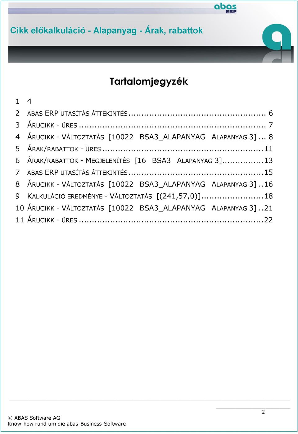 .. 11 6 ÁRAK/RABATTOK - MEGJELENÍTÉS [16 BSA3 ALAPANYAG 3]... 13 7 ABAS ERP UTASÍTÁS ÁTTEKINTÉS.