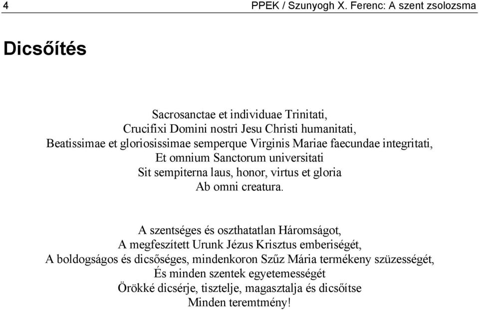 gloriosissimae semperque Virginis Mariae faecundae integritati, Et omnium Sanctorum universitati Sit sempiterna laus, honor, virtus et gloria Ab