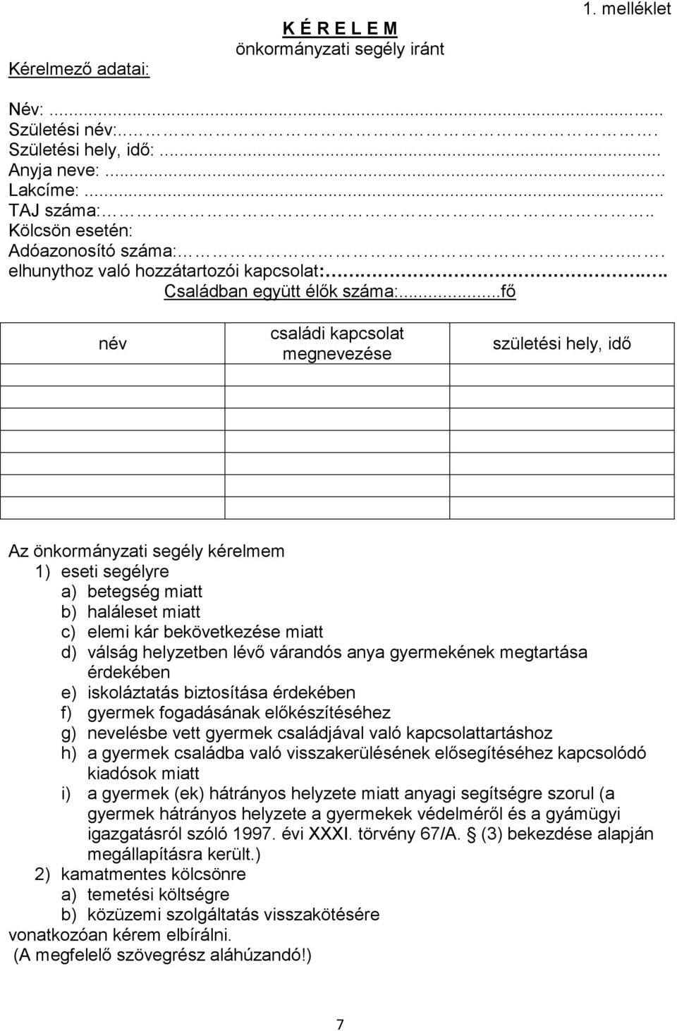 ..fő név családi kapcsolat megnevezése születési hely, idő Az önkormányzati segély kérelmem 1) eseti segélyre a) betegség miatt b) haláleset miatt c) elemi kár bekövetkezése miatt d) válság