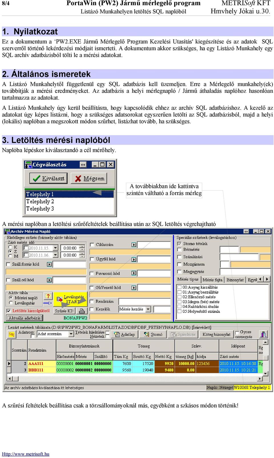 A dokumentum akkor szükséges, ha egy Listázó Munkahely egy SQL archív adatbázisból tölti le a mérési adatokat. 2.