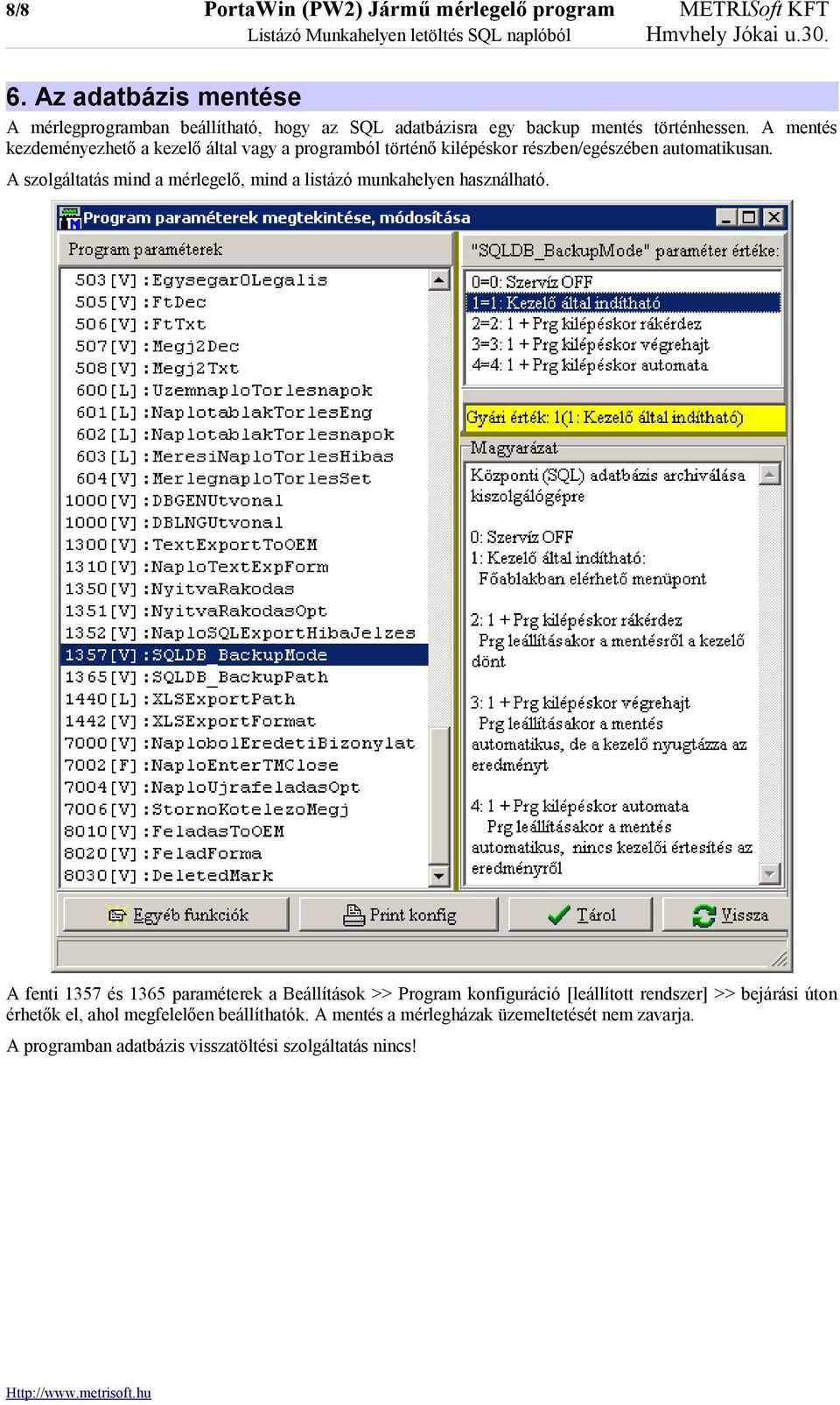 A mentés kezdeményezhető a kezelő által vagy a programból történő kilépéskor részben/egészében automatikusan.