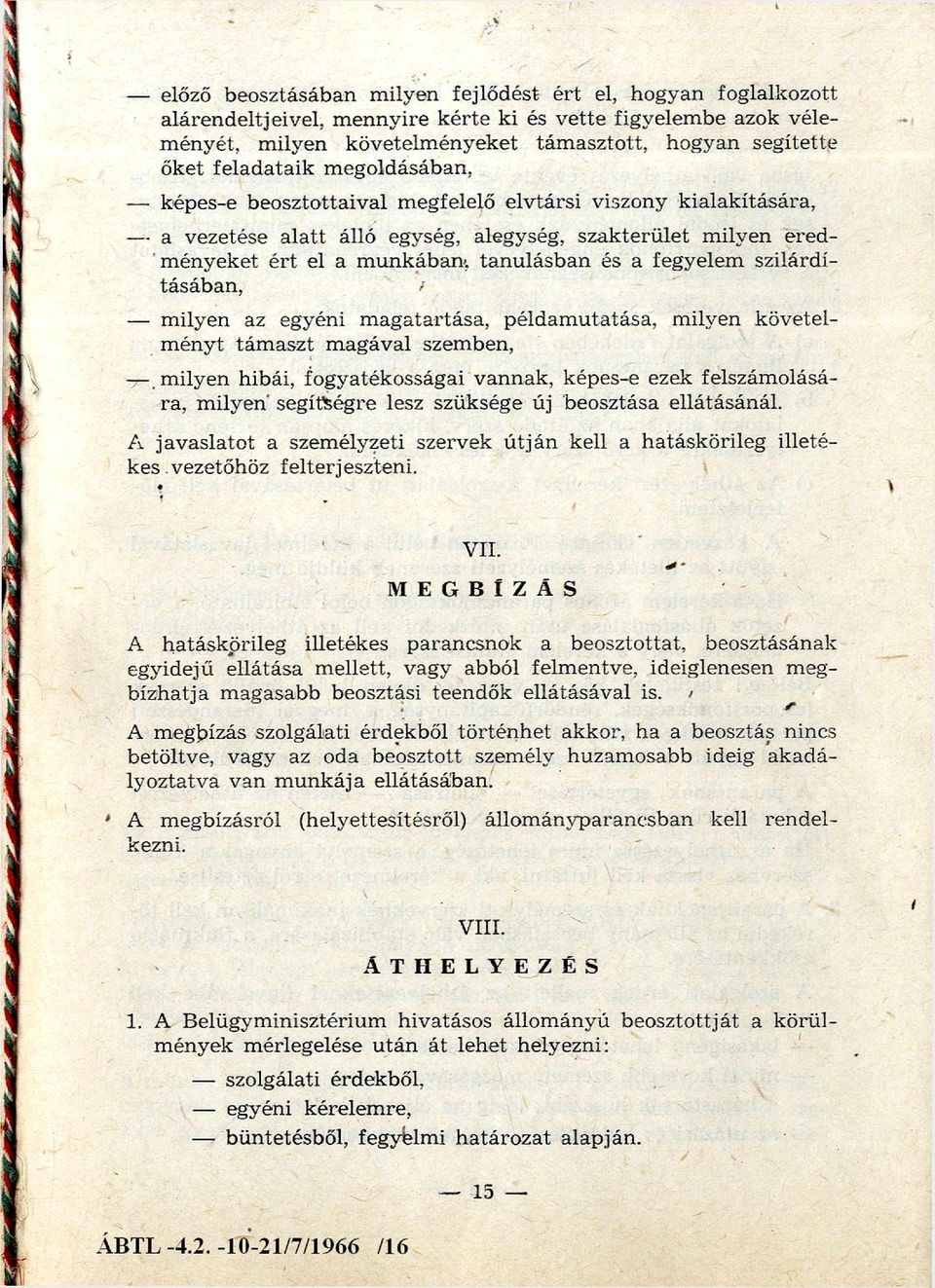 unkában, tan u lásb an és a fegyelem szilárdításában, - m ilyen az egyéni m ag atartása, példam utatása, m ilyen k övetelm ényt tám aszt m agával szem ben, - m ilyen hibái, fogyatékosságai vannak,