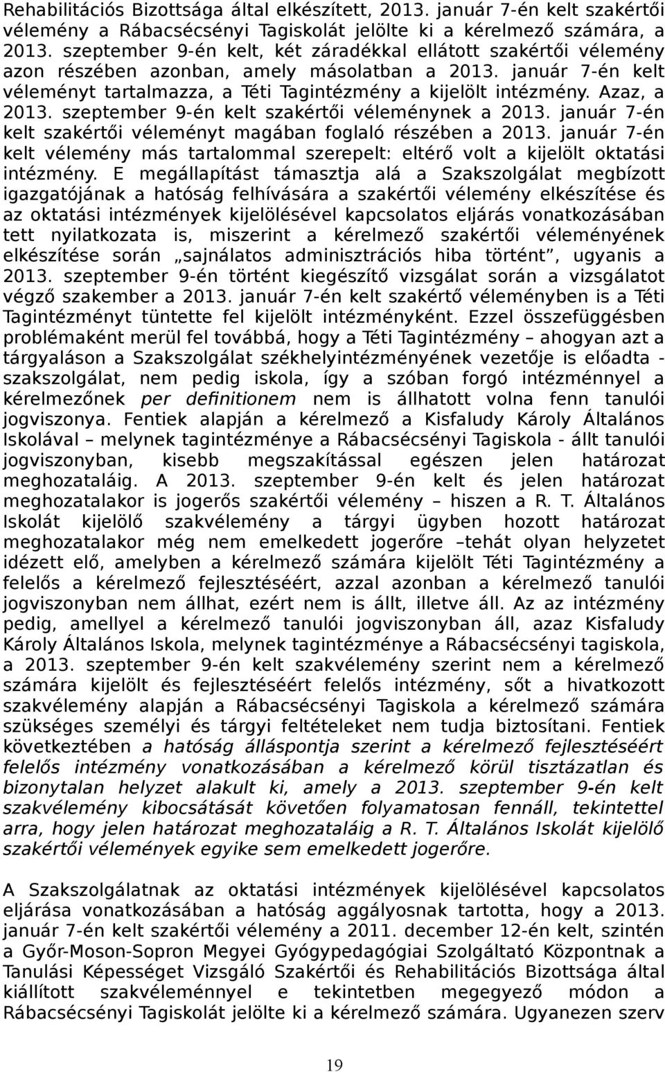 Azaz, a 2013. szeptember 9-én kelt szakértői véleménynek a 2013. január 7-én kelt szakértői véleményt magában foglaló részében a 2013.