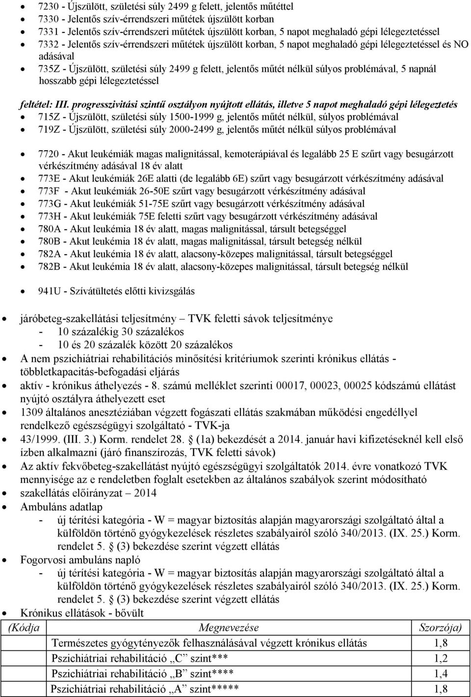 jelentős műtét nélkül súlyos problémával, 5 napnál hosszabb gépi lélegeztetéssel feltétel: III.