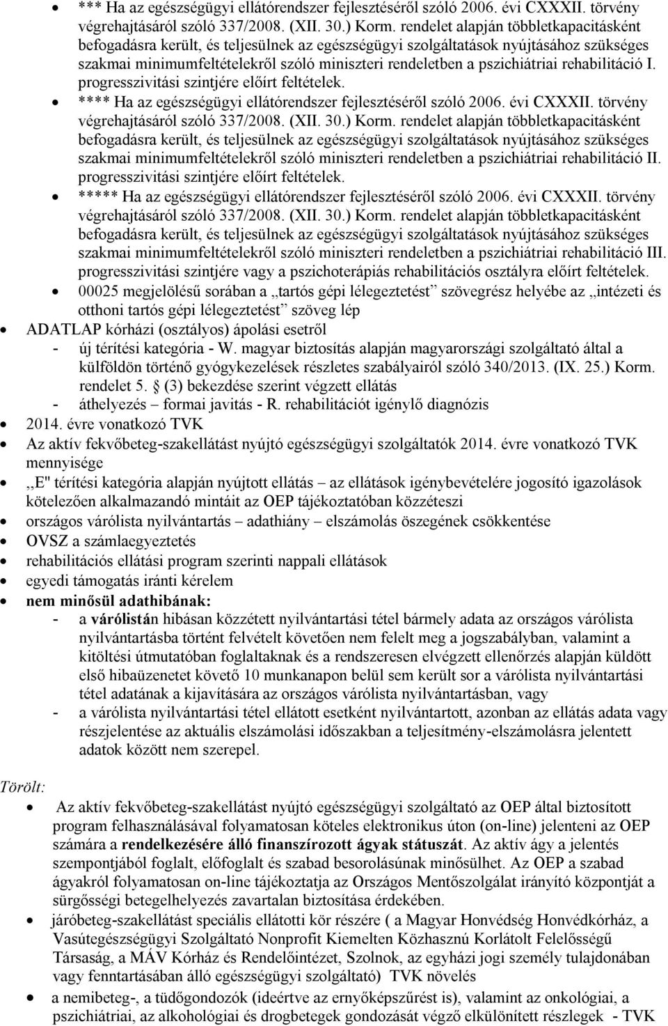 rehabilitáció I. progresszivitási szintjére előírt feltételek. *  rehabilitáció II. progresszivitási szintjére előírt feltételek. **  rehabilitáció III.