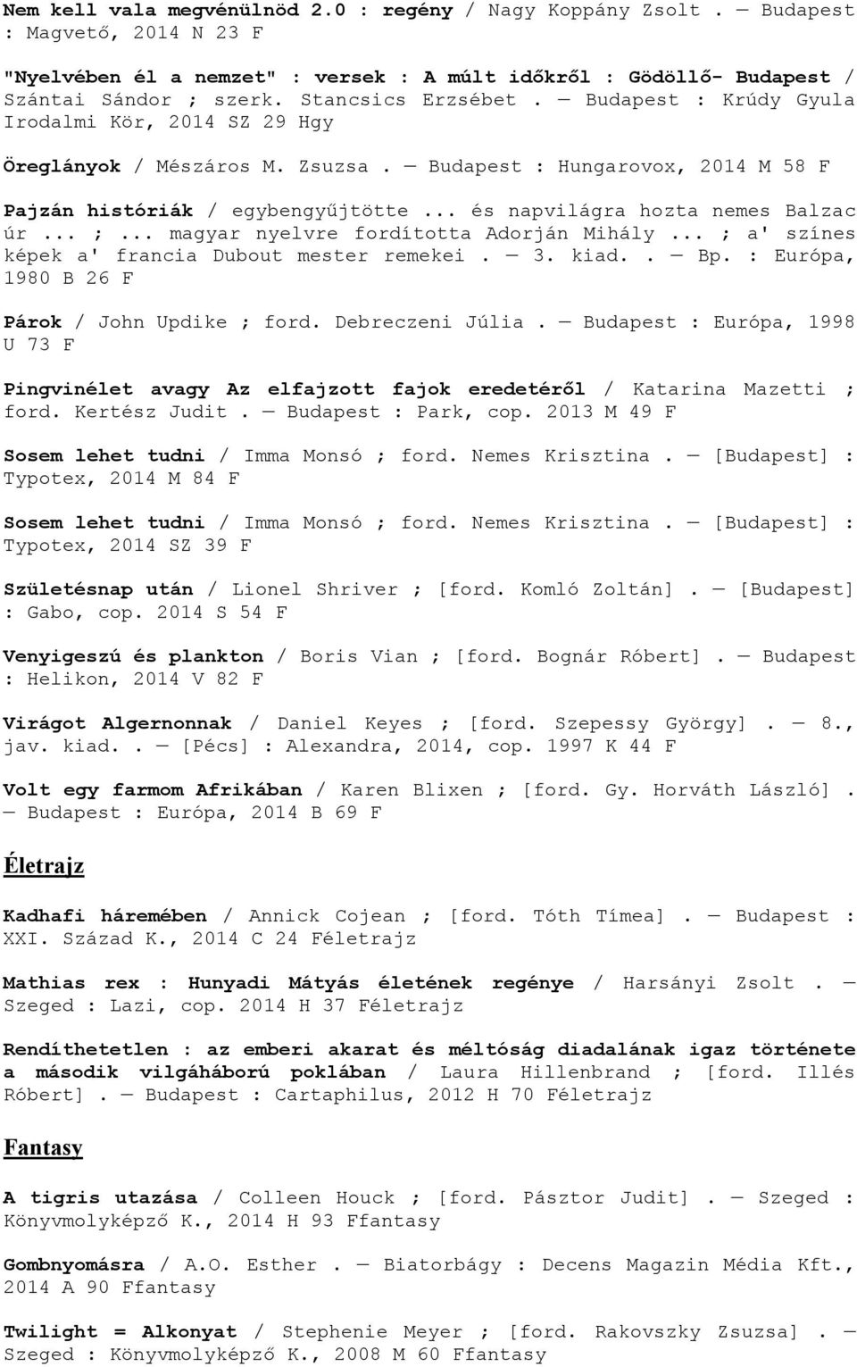 .. és napvilágra hozta nemes Balzac úr... ;... magyar nyelvre fordította Adorján Mihály... ; a' színes képek a' francia Dubout mester remekei. 3. kiad.. Bp.