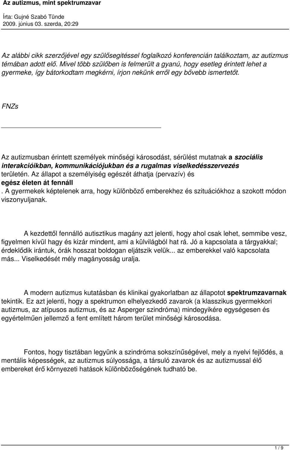 FNZs Az autizmusban érintett személyek minőségi károsodást, sérülést mutatnak a szociális interakcióikban, kommunikációjukban és a rugalmas viselkedésszervezés területén.