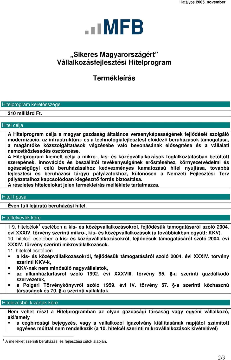 magántıke közszolgáltatások végzésébe való bevonásának elısegítése és a vállalati nemzetköziesedés ösztönzése.