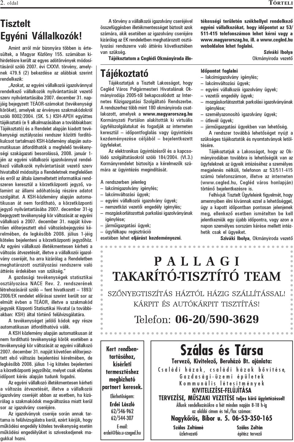 december 31. napjáig bejegyzett TEÁOR-számokat (tevékenységi köröket), amelyek az érvényes szakmakódokról szóló 8002/2004. (SK. 5.