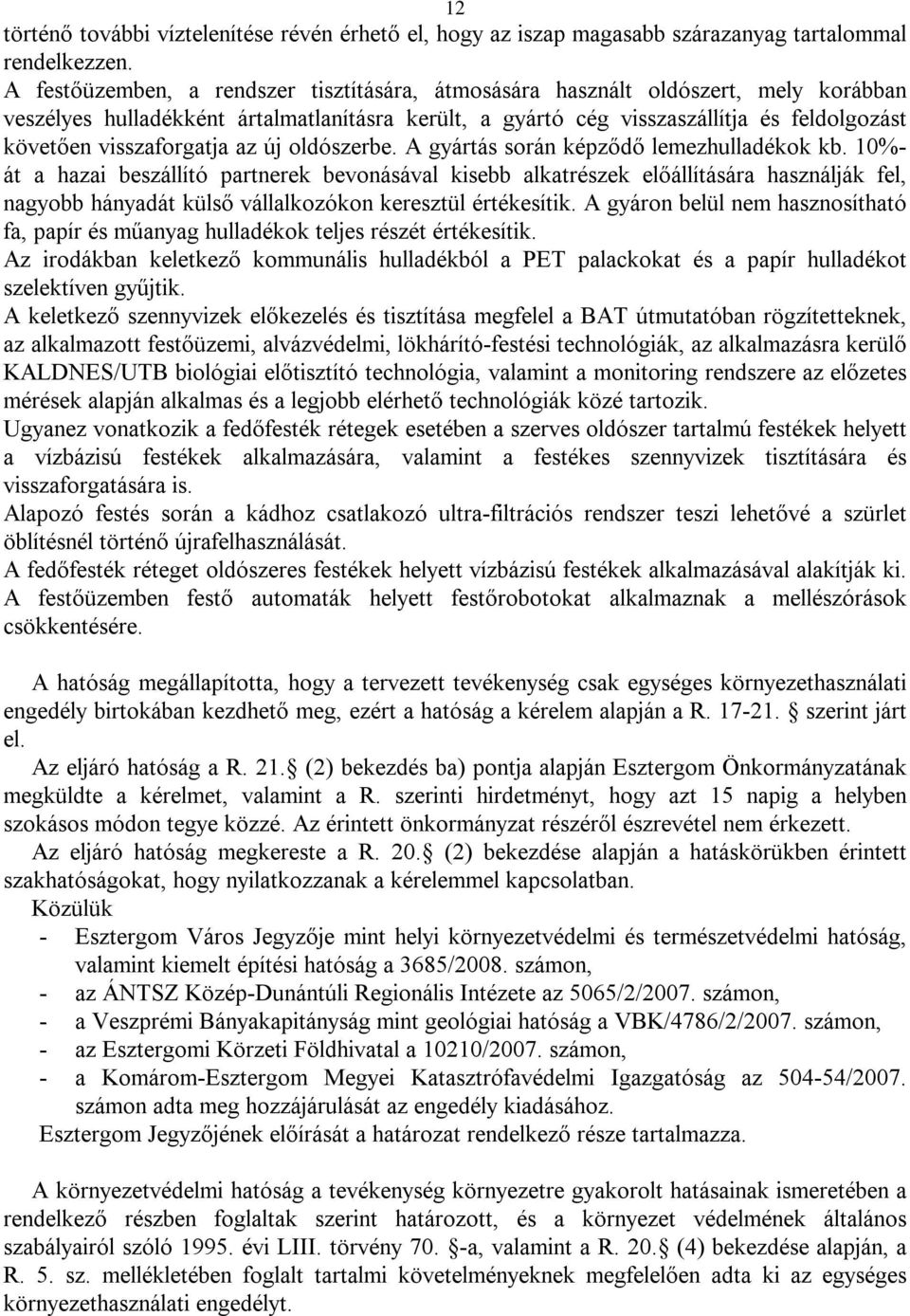 visszaforgatja az új oldószerbe. A gyártás során képződő lemezhulladékok kb.