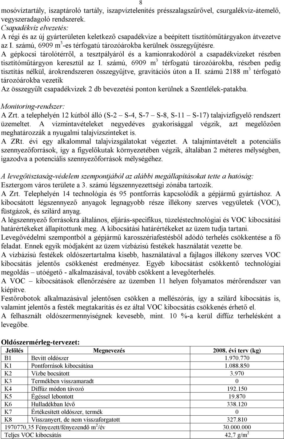 A gépkocsi tárolótérről, a tesztpályáról és a kamionrakodóról a csapadékvizeket részben tisztítóműtárgyon keresztül az I.