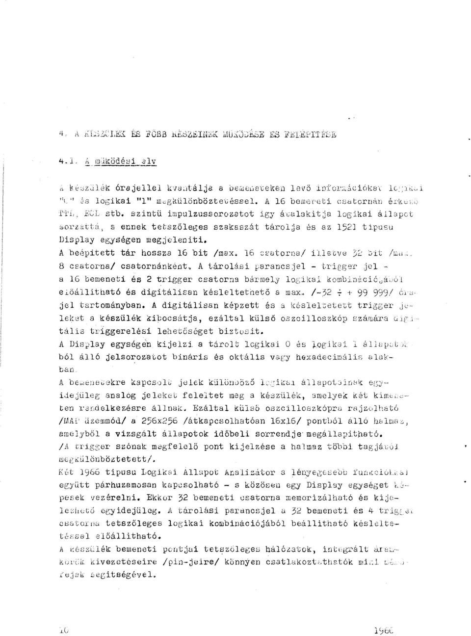 s c ve 32 ~it /hid,.. 8 c:::atrna/ csatrnánként.. A tárási J::-arancs:je - t.rigg:r je - a 16 bemeneti és 2 trigger csatrna bármey esikai kmbináció 0 ~0ó e.i.öáh.itató és digitáisan késetetnető a max.