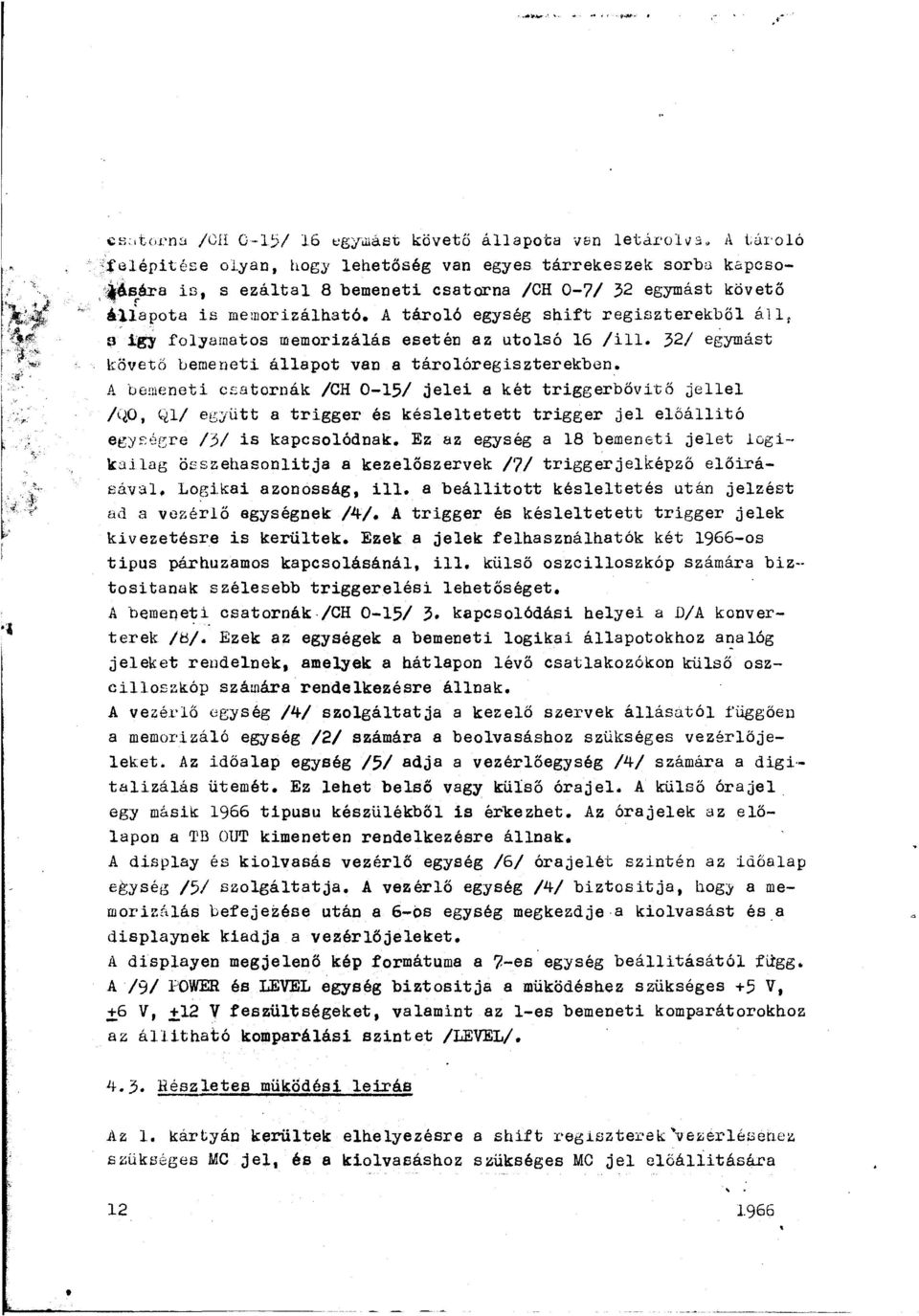 A táró egység shift regiszterekbő á 1 s ig:v fyamats memrizáás esetén az utsó 16 /il 32/ egymást követő berneneti áapt van a táróregiszterekben.