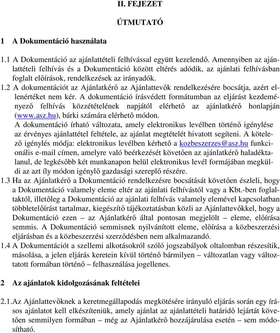 2 A dokumentációt az Ajánlatkérő az Ajánlattevők rendelkezésére bocsátja, azért ellenértéket nem kér.