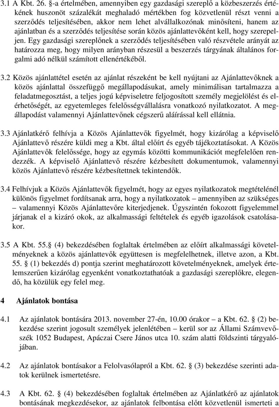 alvállalkozónak minősíteni, hanem az ajánlatban és a szerződés teljesítése során közös ajánlattevőként kell, hogy szerepeljen.