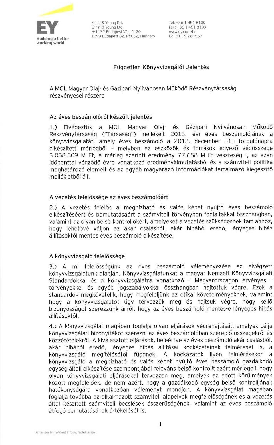 jelentes 1.) Elvegeztuk a MOL Magyar Olaj- es Gazipari Nyilvanosan Mukodo Reszvenytarsasag ("Tarsasag") mellekelt 2013. evi eves beszamolojanak a konyvvizsgalatat, amely eves beszamolo a 2013.
