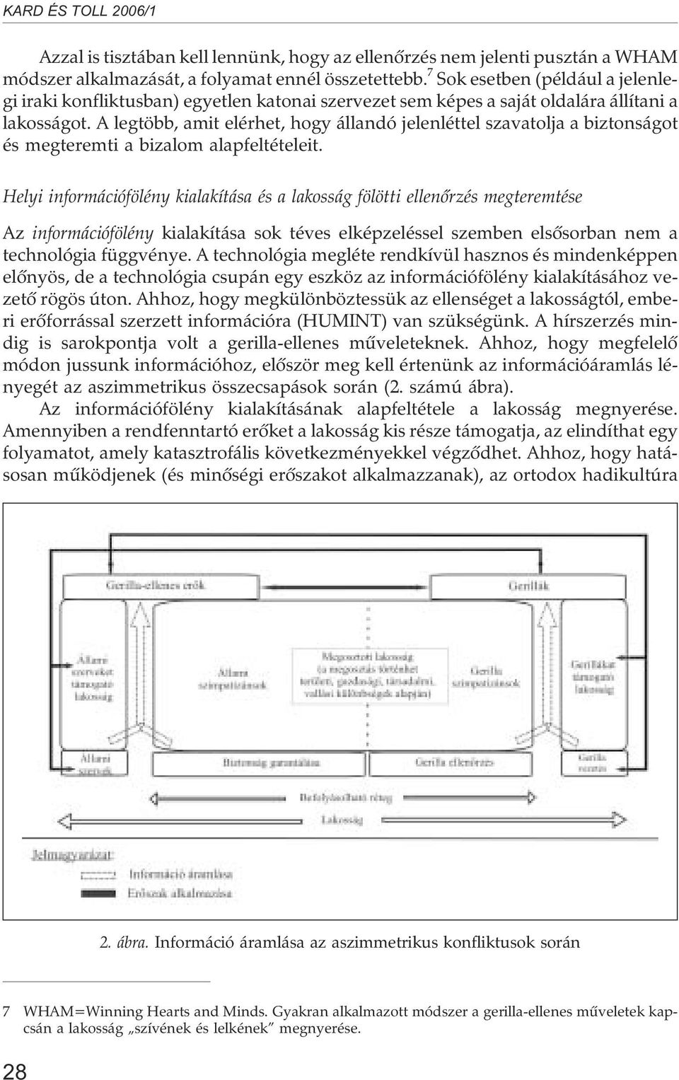 A legtöbb, amit elérhet, hogy állandó jelenléttel szavatolja a biztonságot és megteremti a bizalom alapfeltételeit.