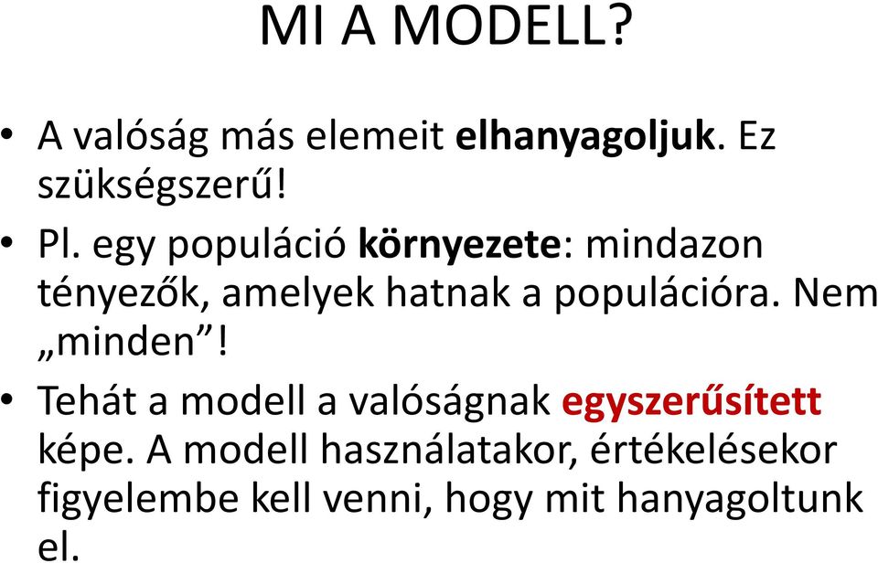 Nem minden! Tehát a modell a valóságnak egyszerűsített képe.