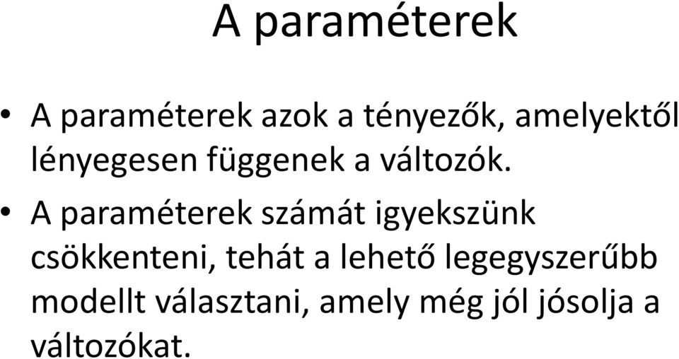 A paraméterek számát igyekszünk csökkenteni, tehát a