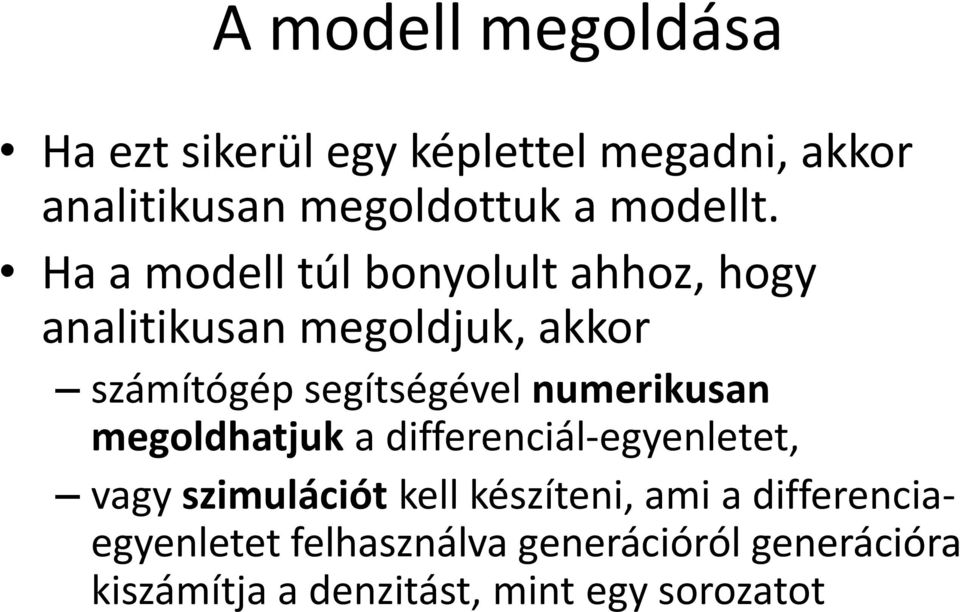 Ha a modell túl bonyolult ahhoz, hogy analitikusan megoldjuk, akkor számítógép segítségével