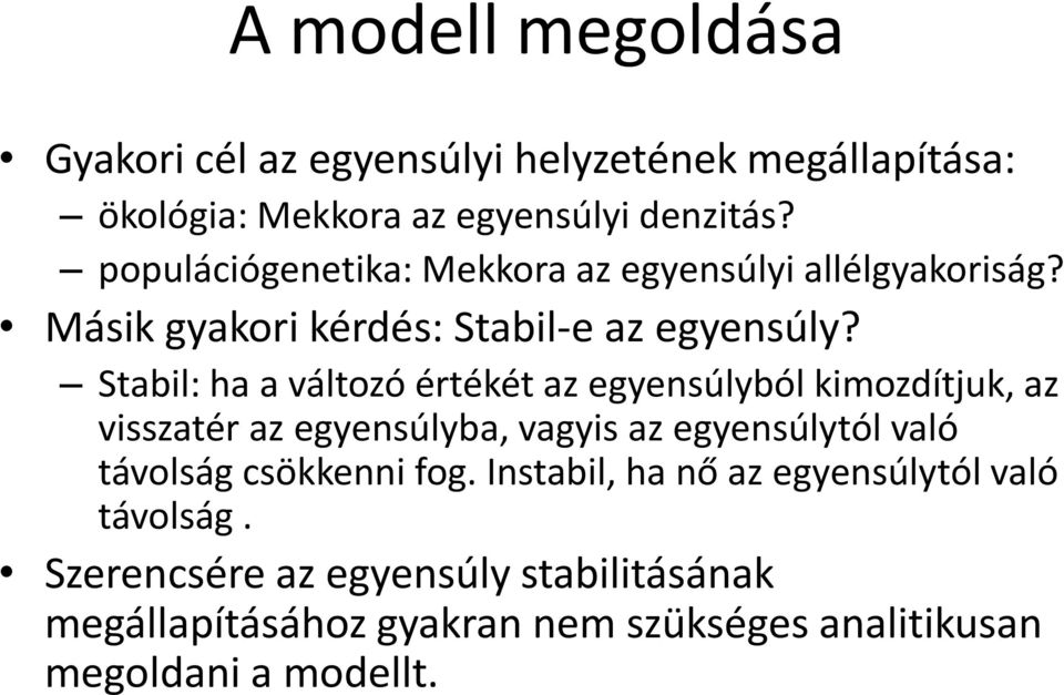 Stabil: ha a változó értékét az egyensúlyból kimozdítjuk, az visszatér az egyensúlyba, vagyis az egyensúlytól való távolság