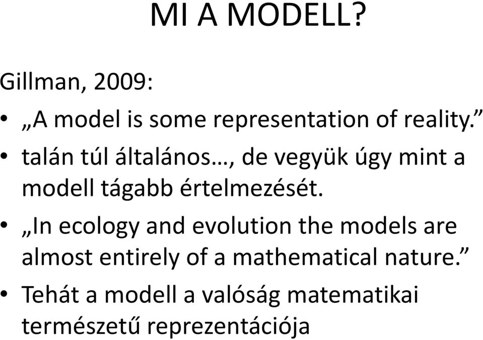 In ecology and evolution the models are almost entirely of a