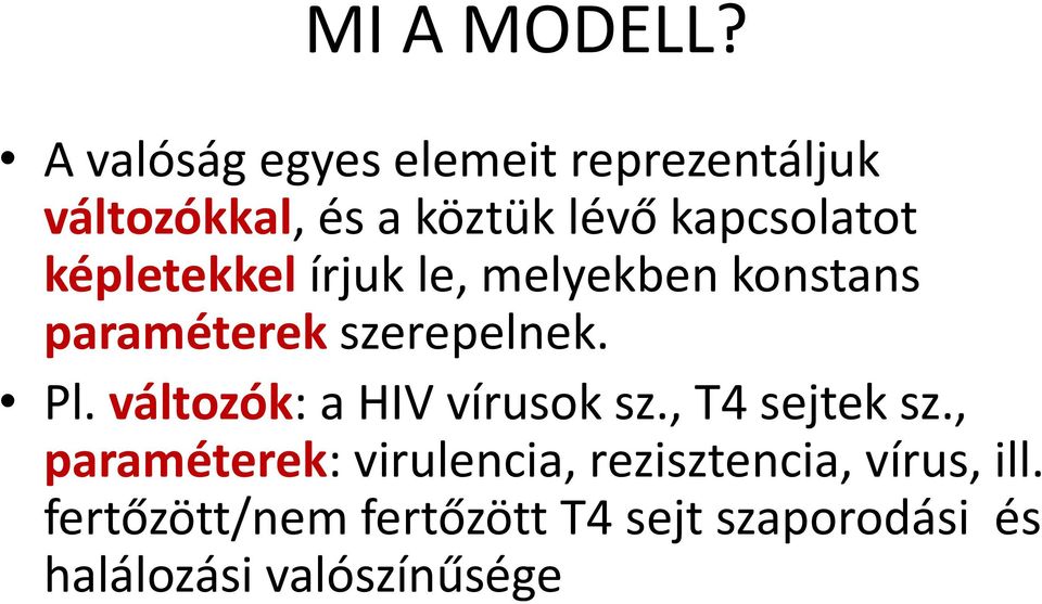 képletekkel írjuk le, melyekben konstans paraméterek szerepelnek. Pl.