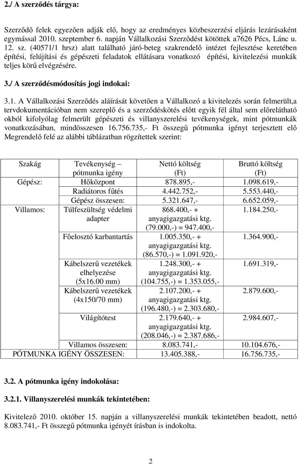 (40571/1 hrsz) alatt található járó-beteg szakrendelő intézet fejlesztése keretében építési, felújítási és gépészeti feladatok ellátásara vonatkozó építési, kivitelezési munkák teljes körű