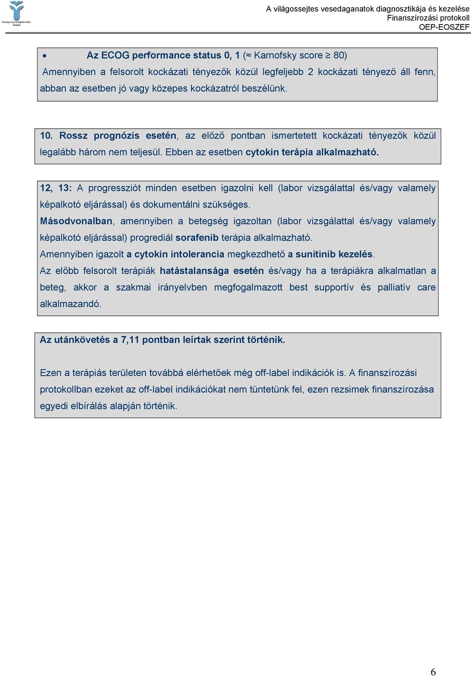 12, 13: A progressziót minden esetben igazolni kell (labor vizsgálattal és/vagy valamely képalkotó eljárással) és dokumentálni szükséges.