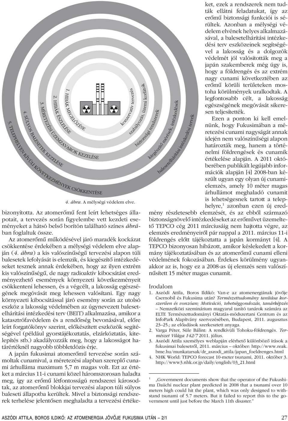 Az atomerômû mûködésével járó maradék kockázat csökkentése érdekében a mélységi védelem elve alapján (4.