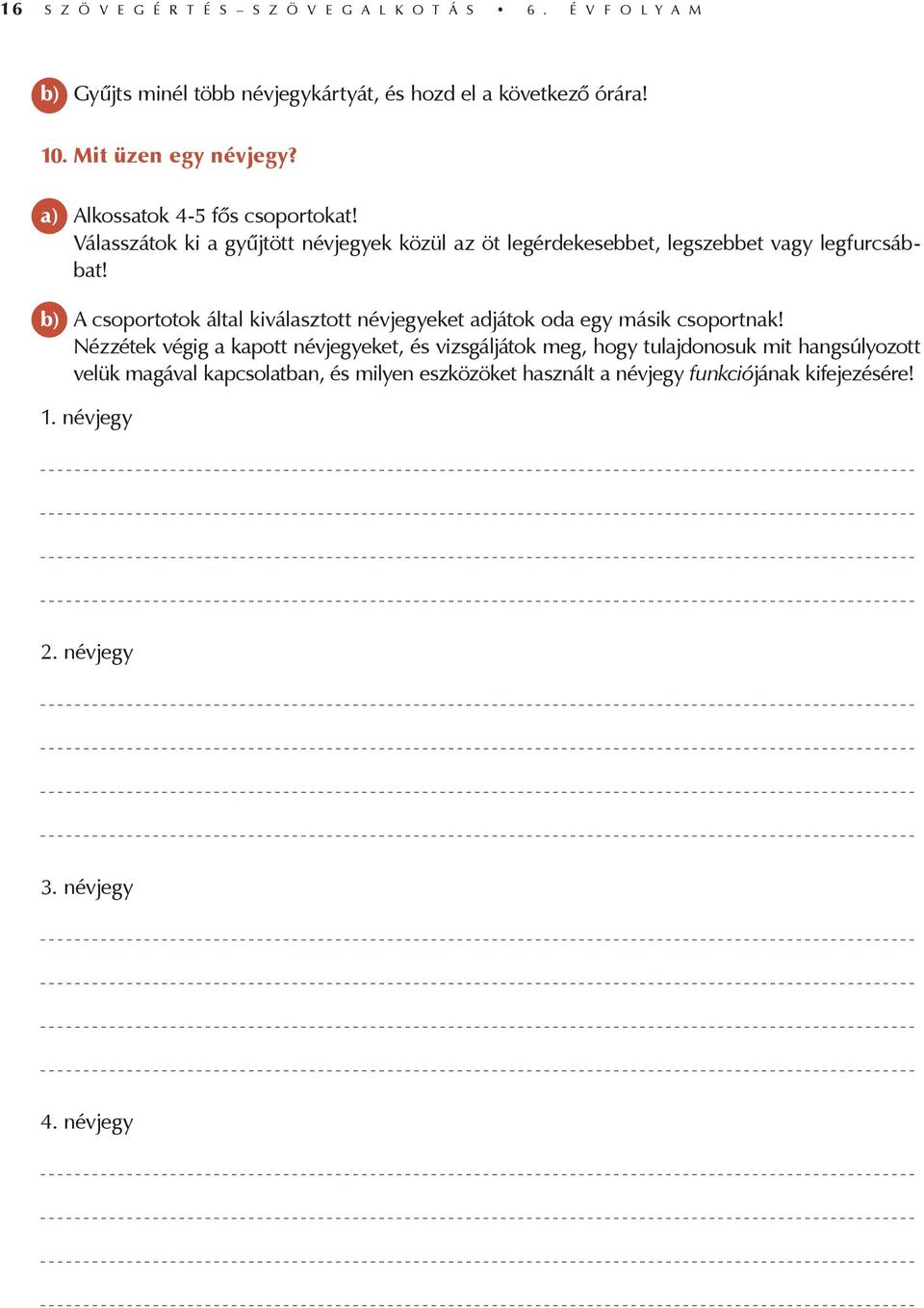 b) A csoportotok által kiválasztott névjegyeket adjátok oda egy másik csoportnak!