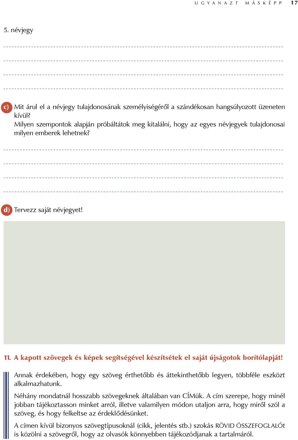 A kapott szövegek és képek segítségével készítsétek el saját újságotok borítólapját! Annak érdekében, hogy egy szöveg érthetőbb és áttekinthetőbb legyen, többféle eszközt alkalmazhatunk.