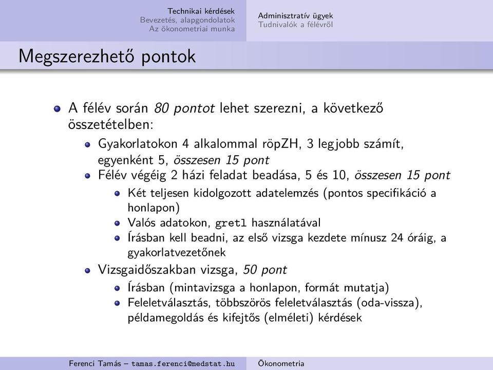 specifikáció a honlapon) Valós adatokon, gretl használatával Írásban kell beadni, az első vizsga kezdete mínusz 24 óráig, a gyakorlatvezetőnek Vizsgaidőszakban