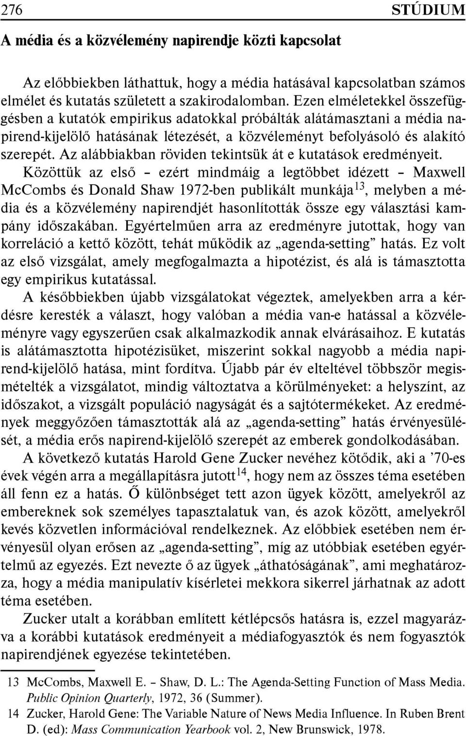 Az alábbiakban röviden tekintsük át e kutatások eredményeit.