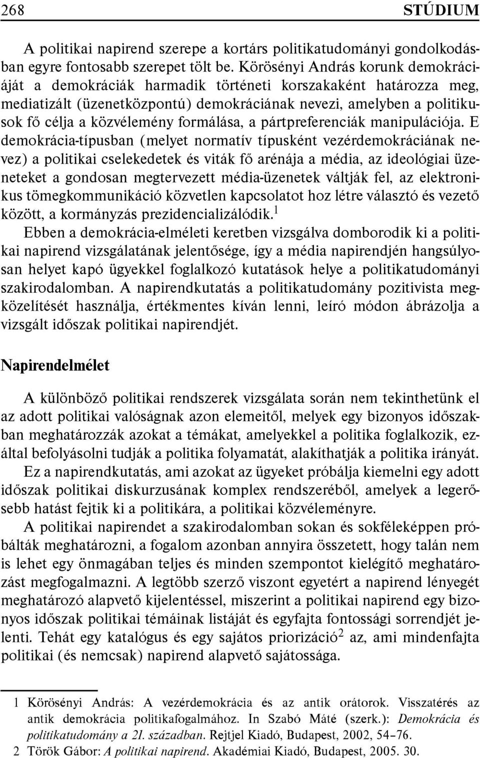 formálása, a pártpreferenciák manipulációja.