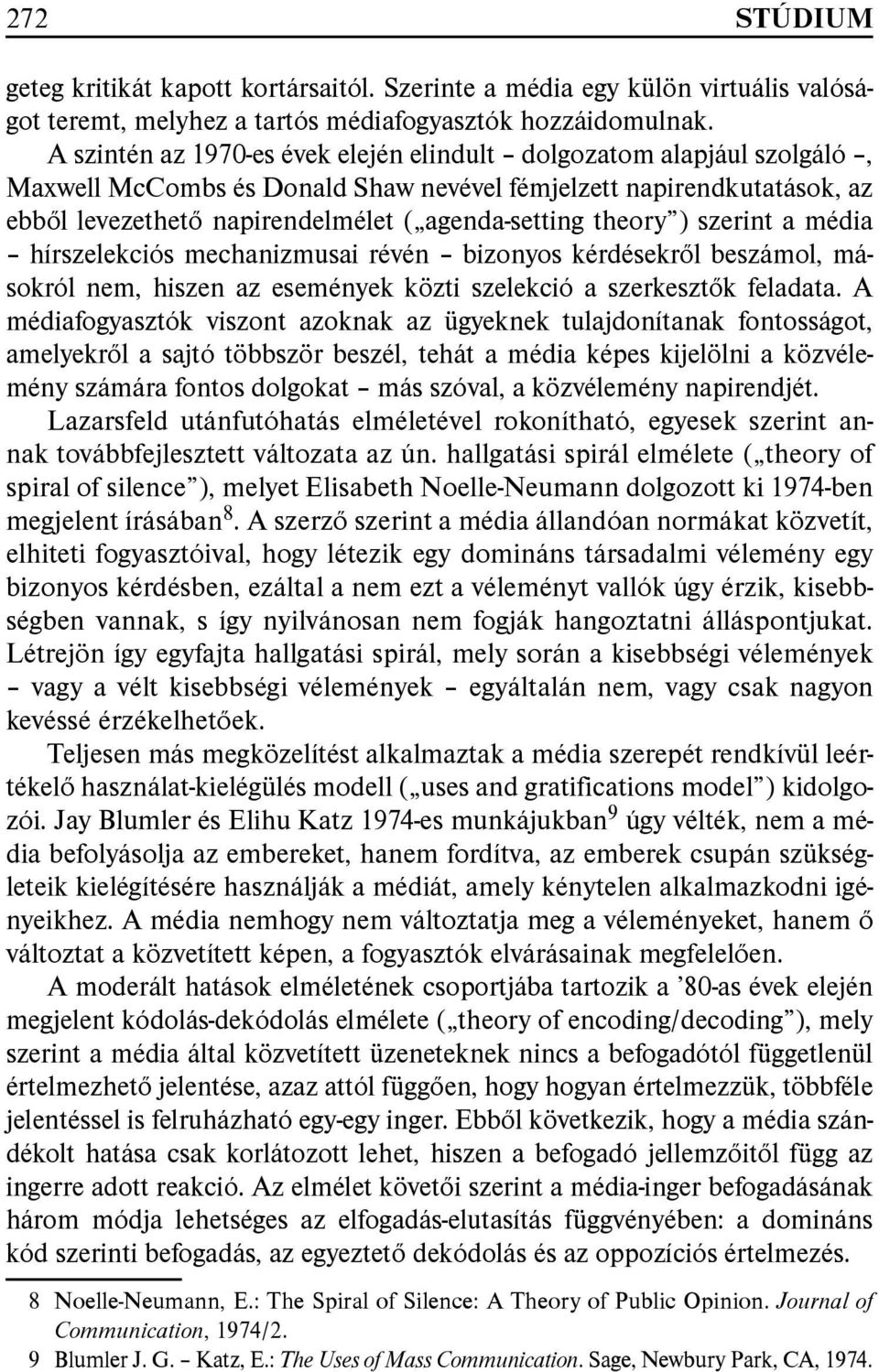 theory ) szerint a média hírszelekciós mechanizmusai révén bizonyos kérdésekről beszámol, másokról nem, hiszen az események közti szelekció a szerkesztők feladata.