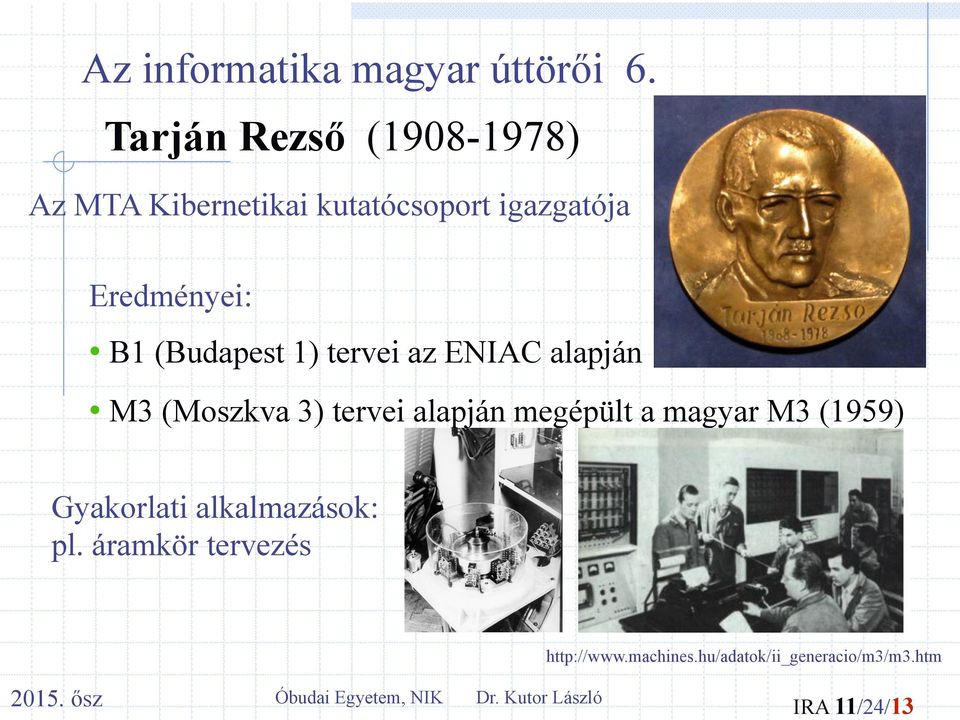 Eredményei: B1 (Budapest 1) tervei az ENIAC alapján M3 (Moszkva 3) tervei