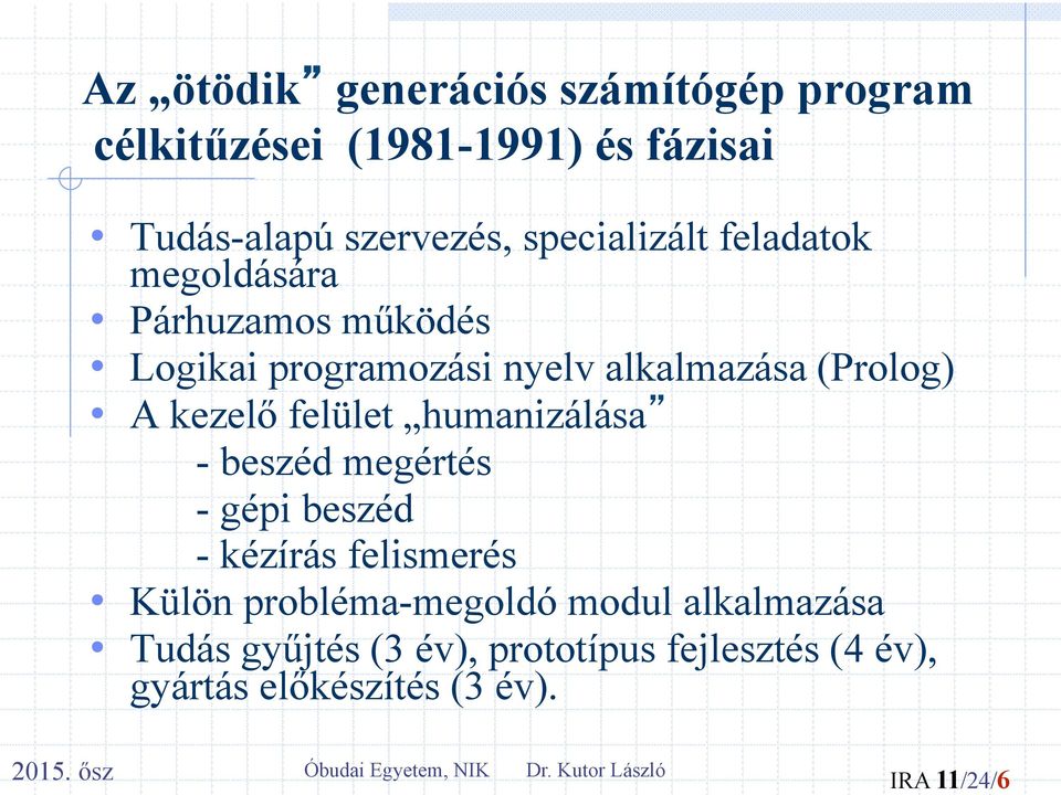 kezelő felület humanizálása - beszéd megértés - gépi beszéd - kézírás felismerés Külön probléma-megoldó