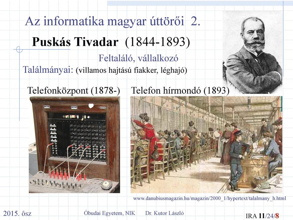 hajtású fiakker, léghajó) Telefonközpont (1878-) Telefon hírmondó (1893)