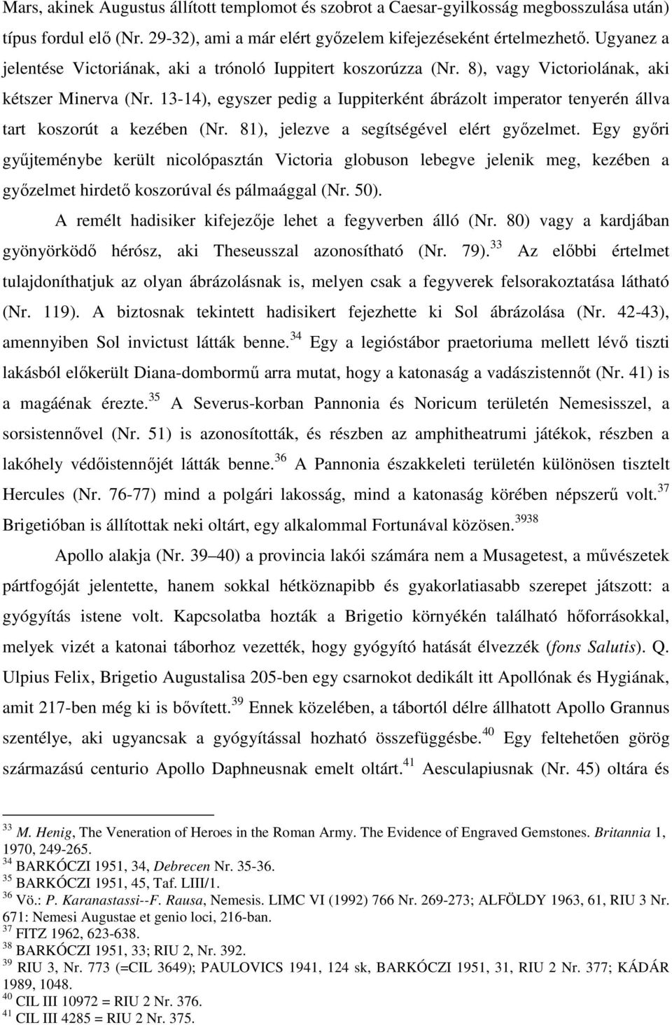 13-14), egyszer pedig a Iuppiterként ábrázolt imperator tenyerén állva tart koszorút a kezében (Nr. 81), jelezve a segítségével elért gyızelmet.