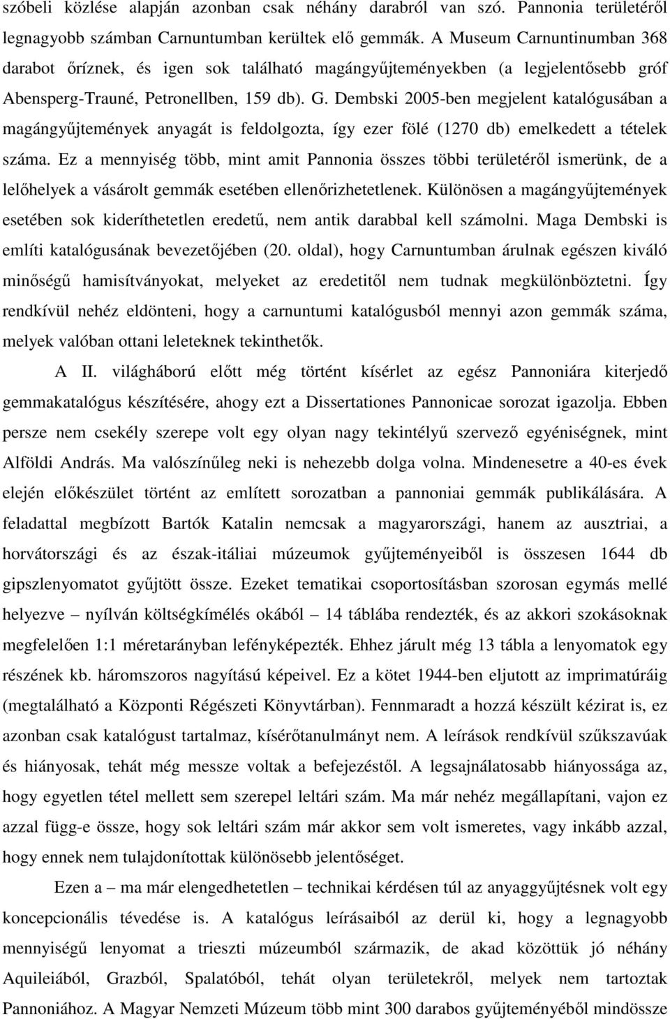 Dembski 2005-ben megjelent katalógusában a magángyőjtemények anyagát is feldolgozta, így ezer fölé (1270 db) emelkedett a tételek száma.