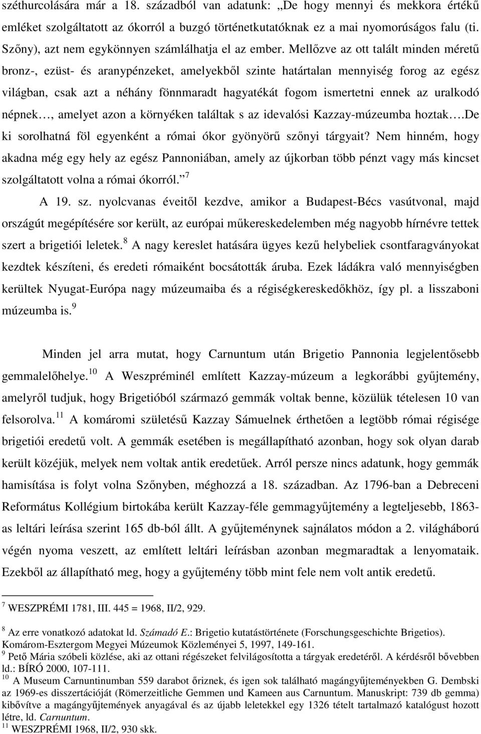 Mellızve az ott talált minden mérető bronz-, ezüst- és aranypénzeket, amelyekbıl szinte határtalan mennyiség forog az egész világban, csak azt a néhány fönnmaradt hagyatékát fogom ismertetni ennek az