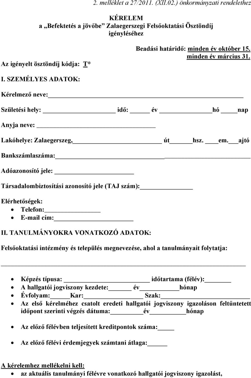 minden év március 31. I. SZEMÉLYES ADATOK: Kérelmező neve: Születési hely: idő: év hó nap Anyja neve: Lakóhelye: Zalaegerszeg, út hsz. em.