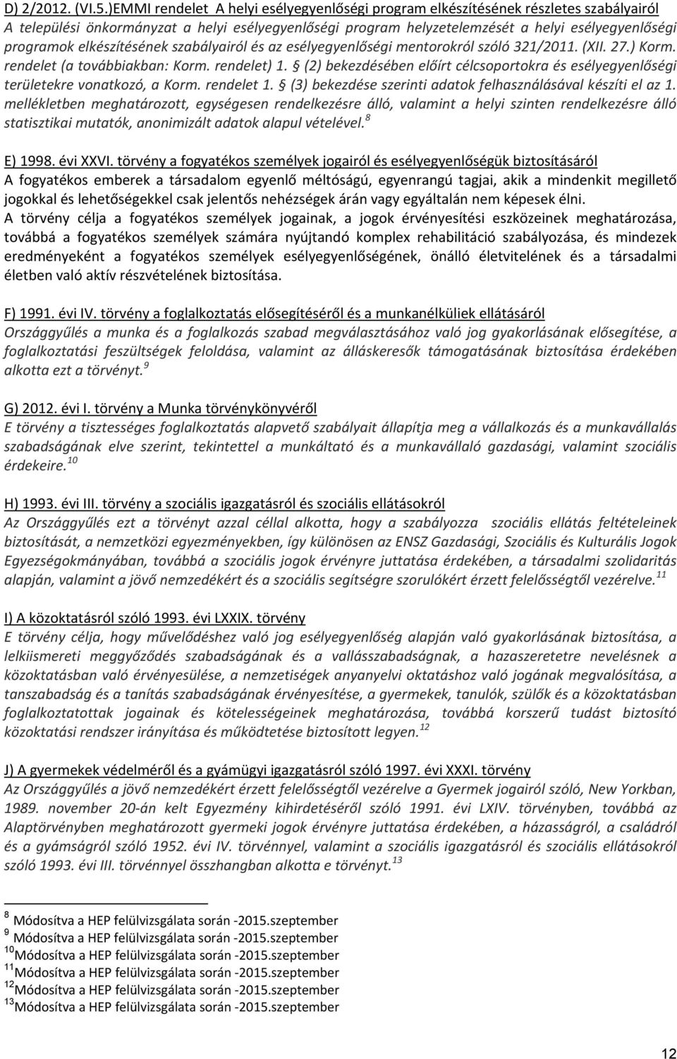 elkészítésének szabályairól és az esélyegyenlőségi mentorokról szóló 321/2011. (XII. 27.) Korm. rendelet (a továbbiakban: Korm. rendelet) 1.