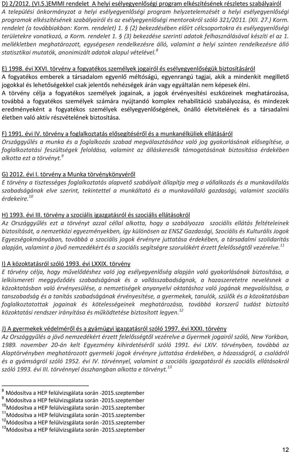 elkészítésének szabályairól és az esélyegyenlőségi mentorokról szóló 321/2011. (XII. 27.) Korm. rendelet (a továbbiakban: Korm. rendelet) 1.