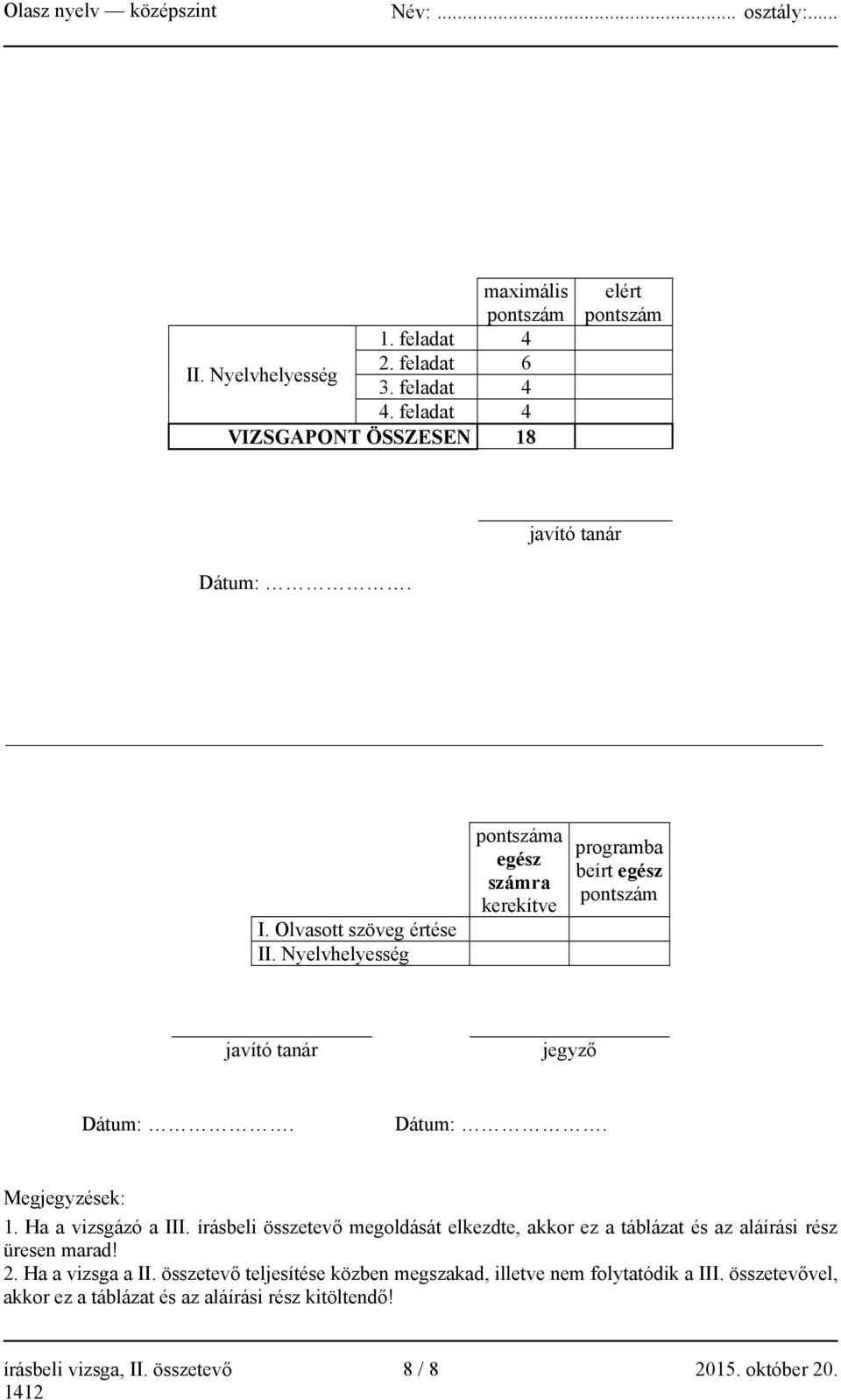 írásbeli összetevő megoldását elkezdte, akkor ez a táblázat és az aláírási rész üresen marad! 2. Ha a vizsga a II.
