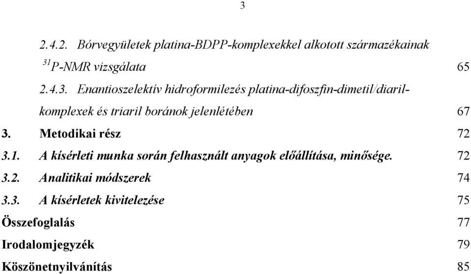 67 3. Metodikai rész 72 3.1. A kísérleti munka során felhasznált anyagok előállítása, minősége. 72 3.2. Analitikai módszerek 74 3.